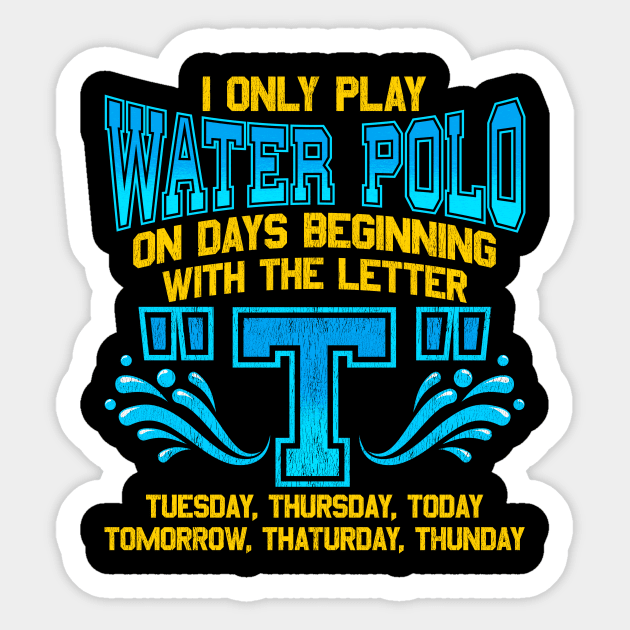 I Only Play Water Polo On Days Beginning With "T" Sticker by theperfectpresents